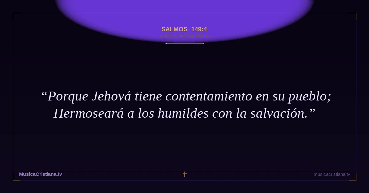 Salmos 149:4 — Biblia Reina Valera 1960 — MusicaCristiana.tv