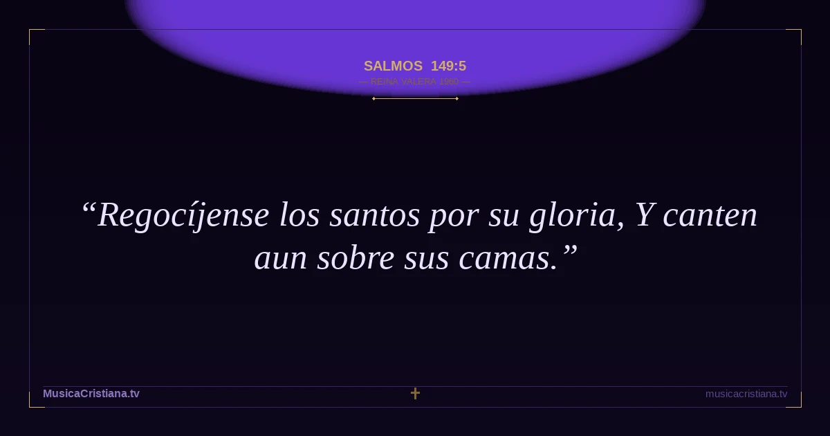 Salmos 149:5 — Biblia Reina Valera 1960 — MusicaCristiana.tv