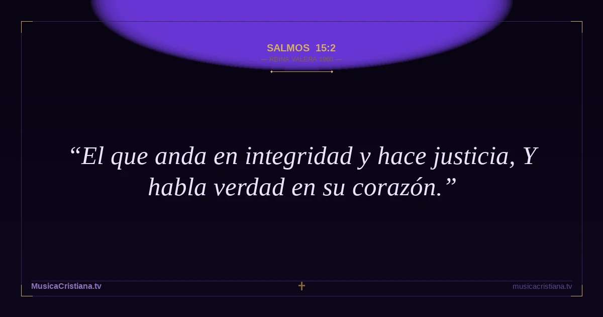 Salmos 15:2 — Biblia Reina Valera 1960 — MusicaCristiana.tv