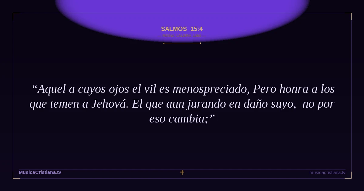 Salmos 15:4 — Biblia Reina Valera 1960 — MusicaCristiana.tv