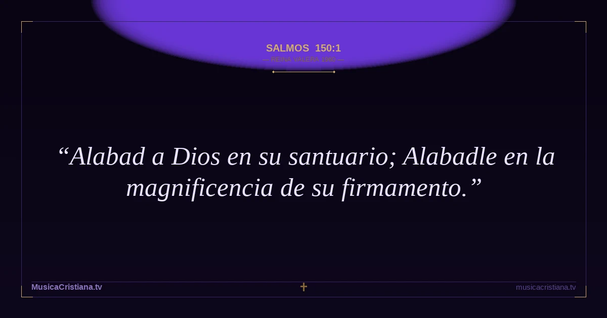 Salmos 150:1 — Biblia Reina Valera 1960 — MusicaCristiana.tv