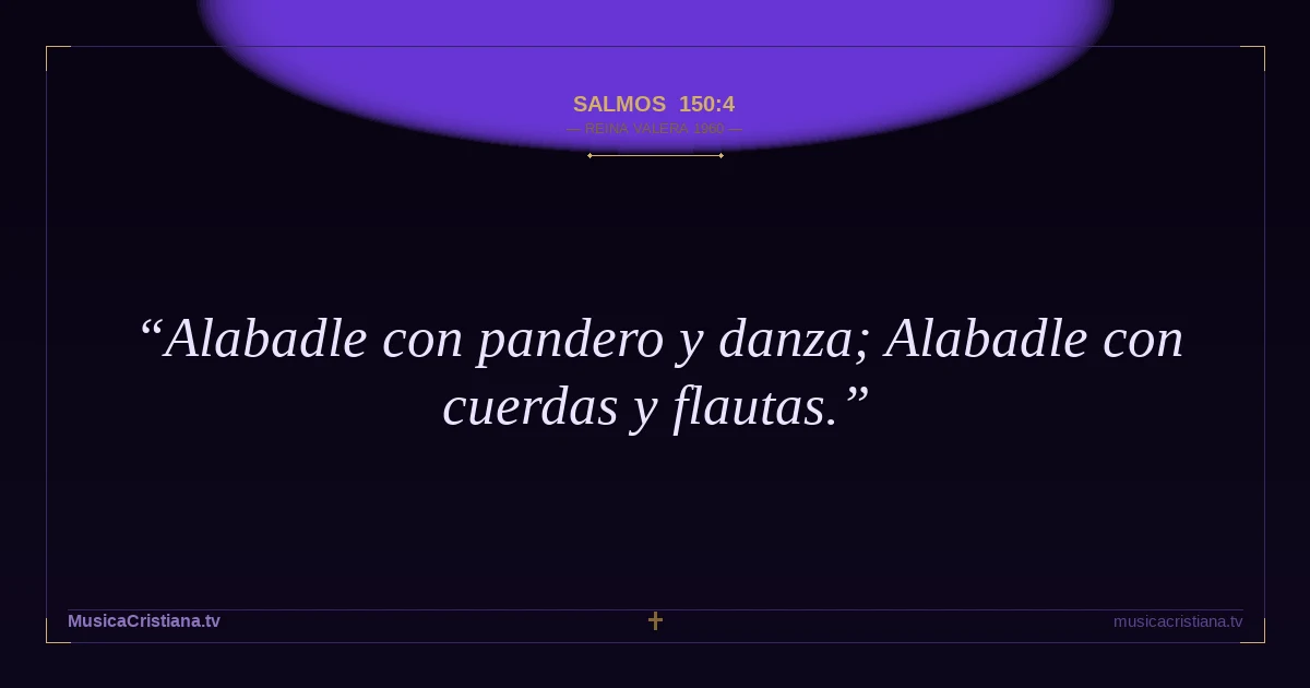 Salmos 150:4 — Biblia Reina Valera 1960 — MusicaCristiana.tv
