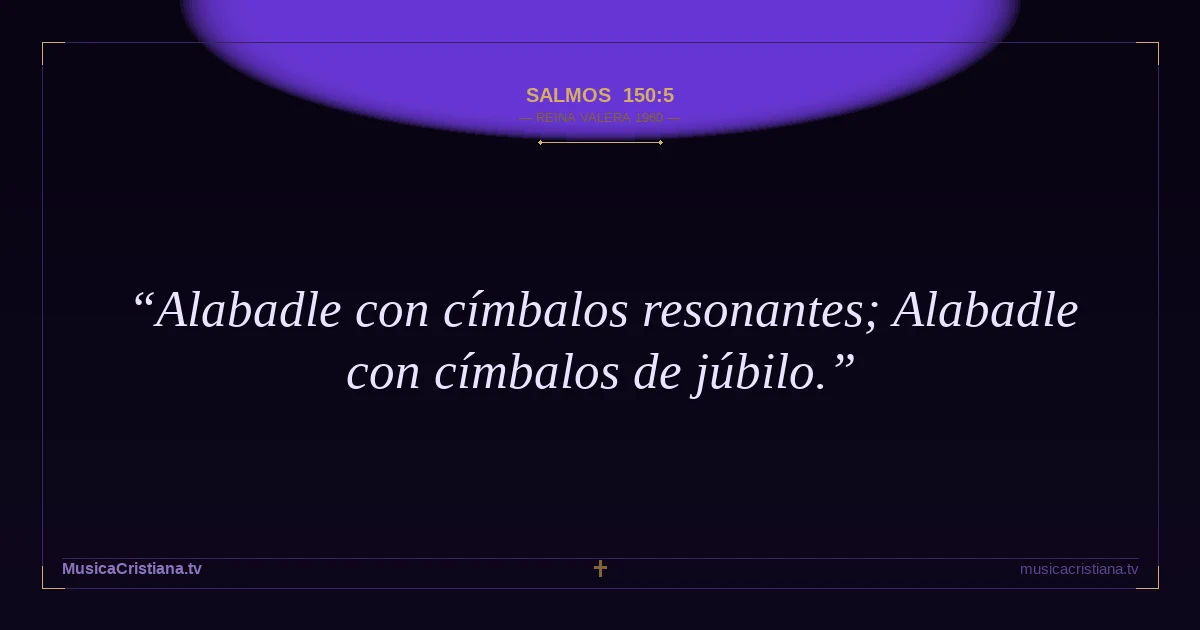 Salmos 150:5 — Biblia Reina Valera 1960 — MusicaCristiana.tv