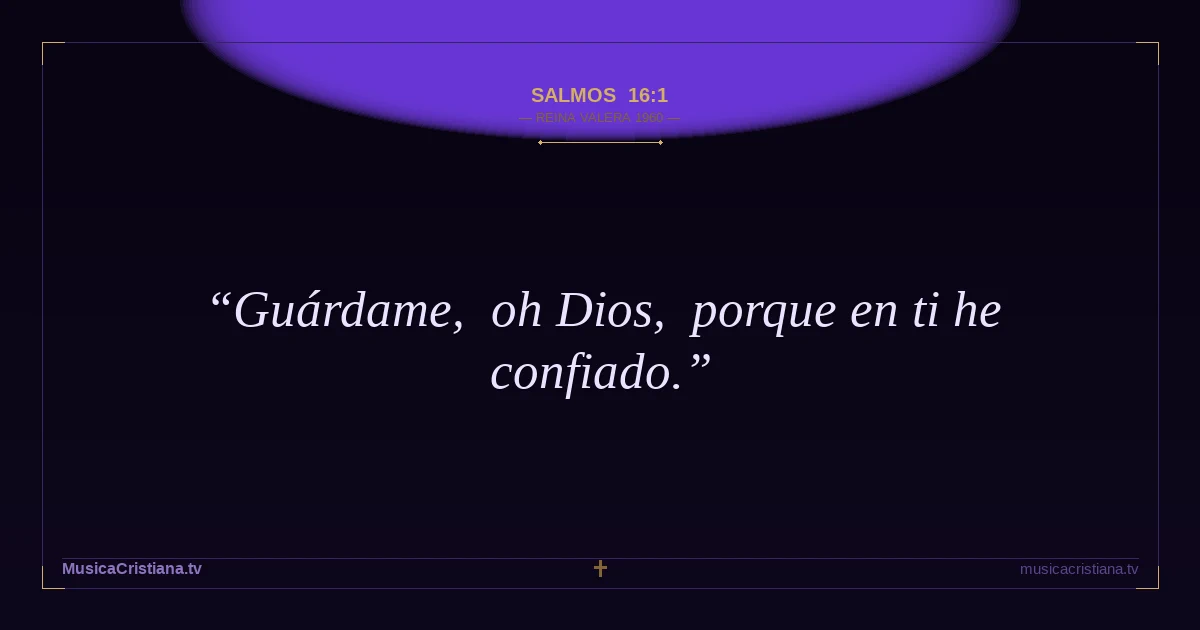 Salmos 16:1 — Biblia Reina Valera 1960 — MusicaCristiana.tv