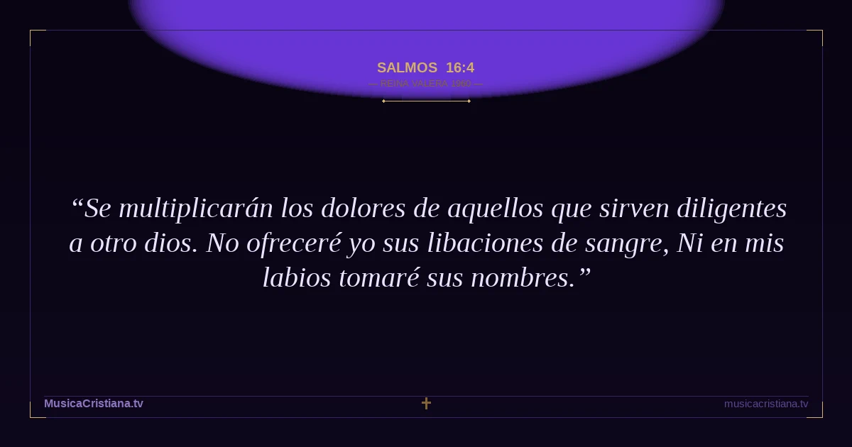 Salmos 16:4 — Biblia Reina Valera 1960 — MusicaCristiana.tv