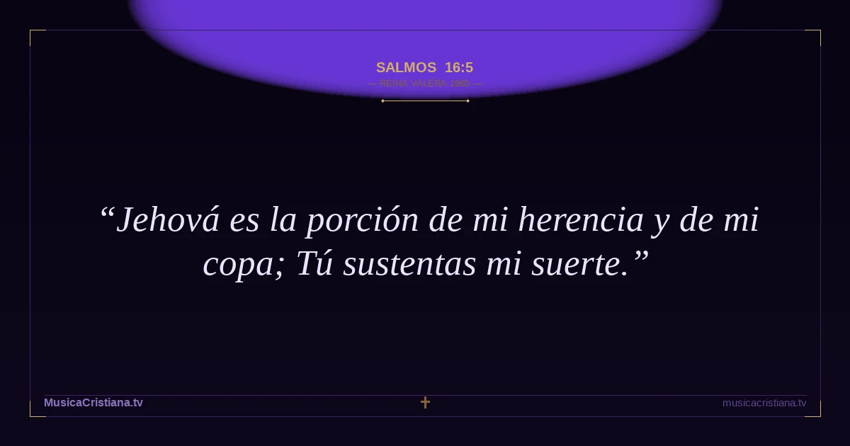 Salmos 16:5 — Biblia Reina Valera 1960 — MusicaCristiana.tv