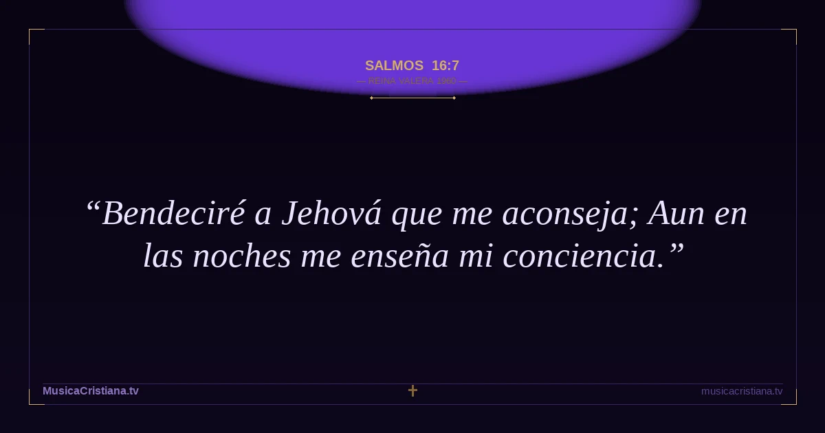 Salmos 16:7 — Biblia Reina Valera 1960 — MusicaCristiana.tv