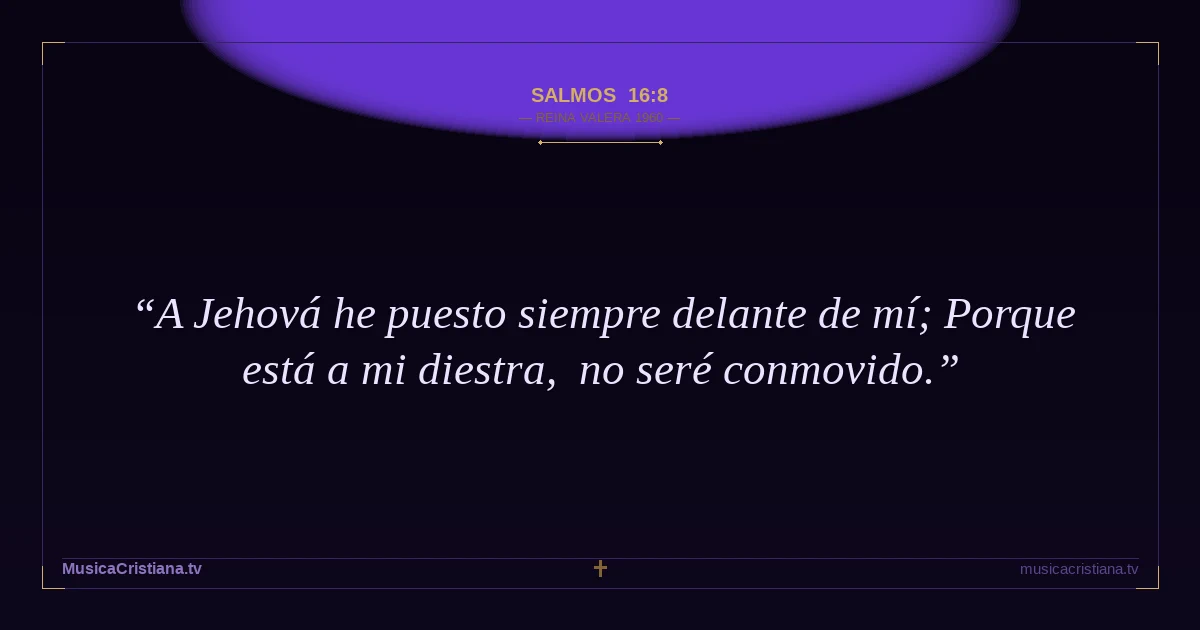Salmos 16:8 — Biblia Reina Valera 1960 — MusicaCristiana.tv