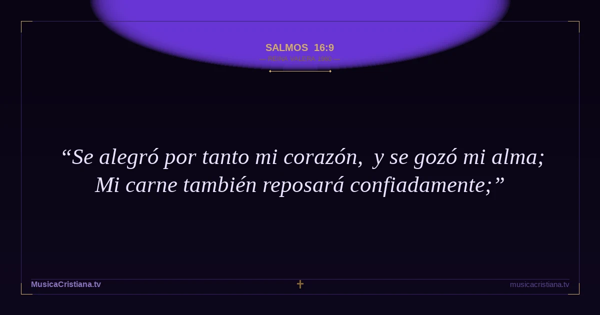 Salmos 16:9 — Biblia Reina Valera 1960 — MusicaCristiana.tv