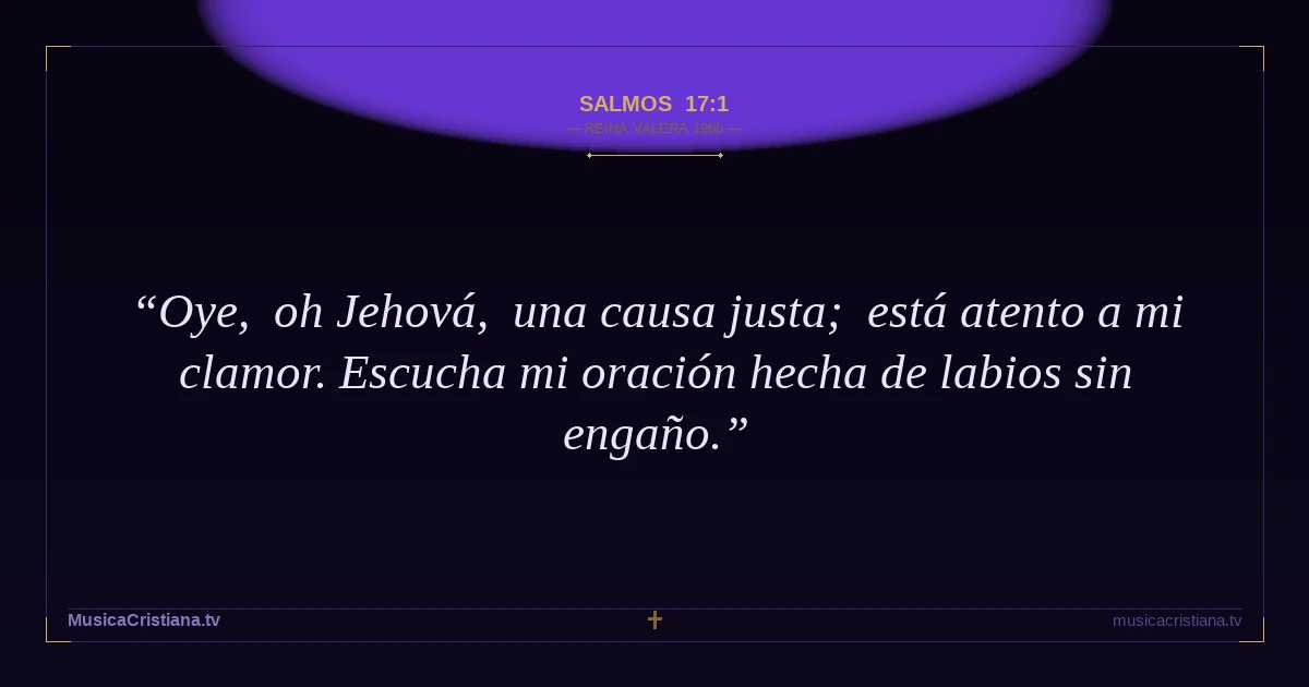 Salmos 17:1 — Biblia Reina Valera 1960 — MusicaCristiana.tv