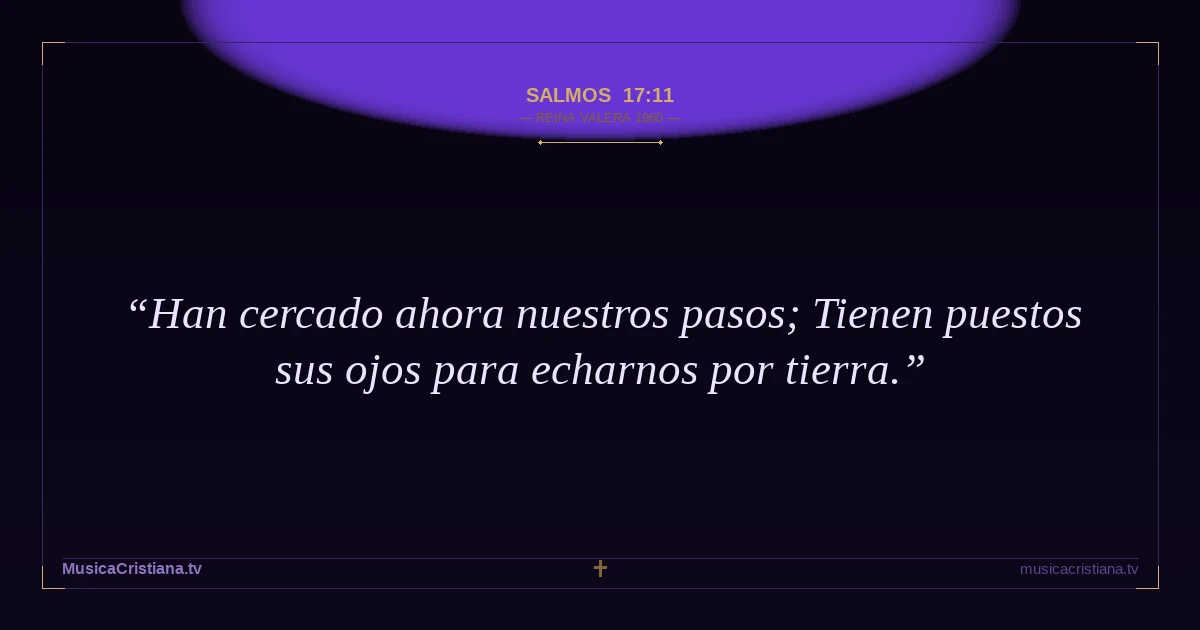 Salmos 17:11 — Biblia Reina Valera 1960 — MusicaCristiana.tv
