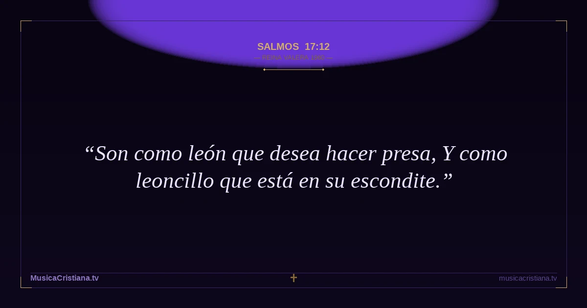 Salmos 17:12 — Biblia Reina Valera 1960 — MusicaCristiana.tv