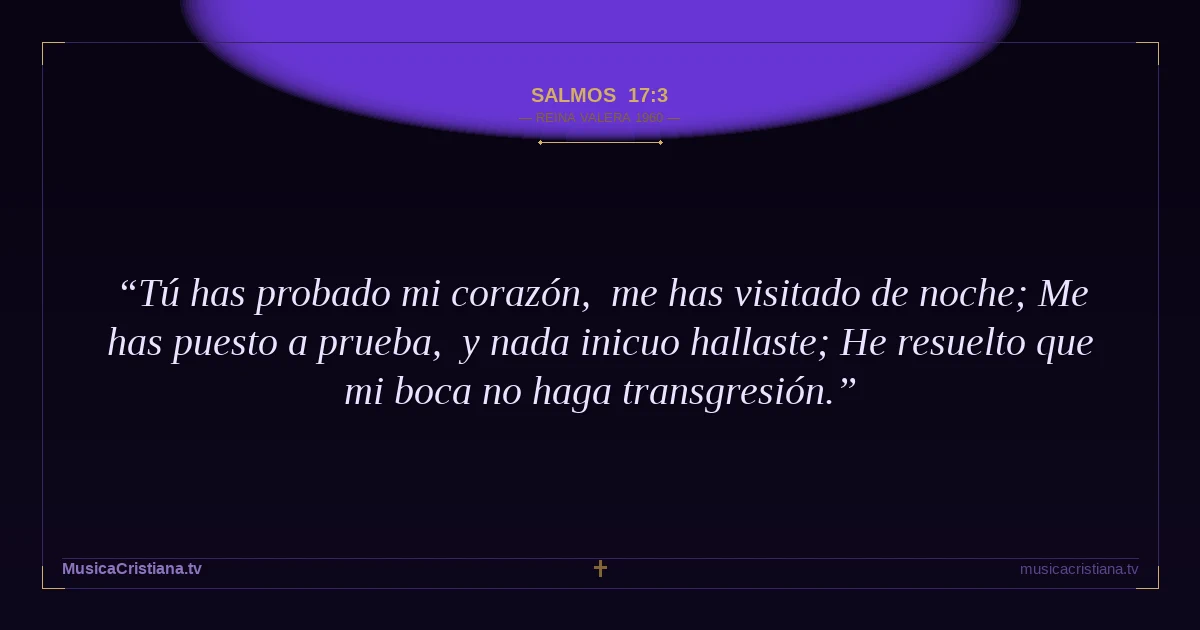Salmos 17:3 — Biblia Reina Valera 1960 — MusicaCristiana.tv