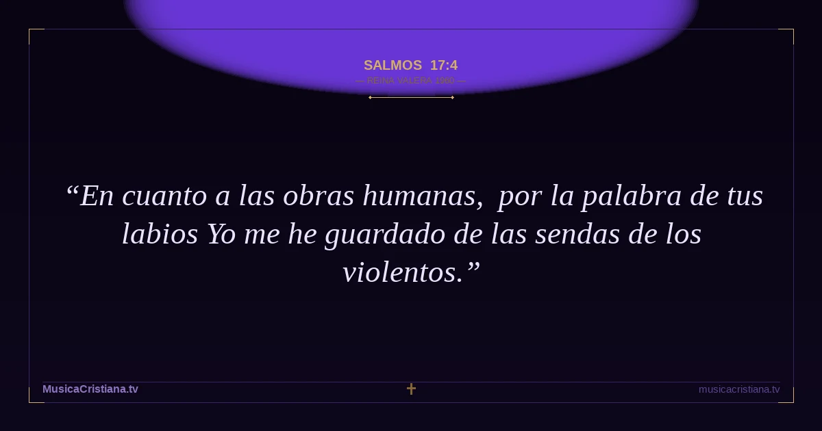 Salmos 17:4 — Biblia Reina Valera 1960 — MusicaCristiana.tv