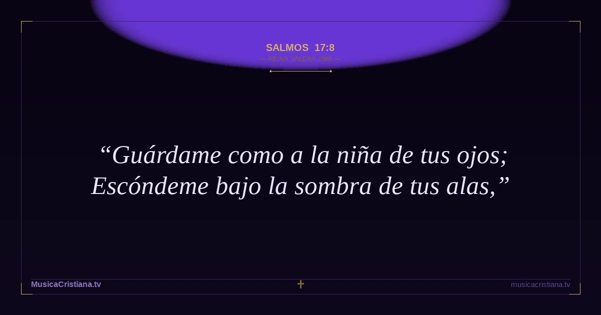 Salmos 17:8 — Biblia Reina Valera 1960 — MusicaCristiana.tv