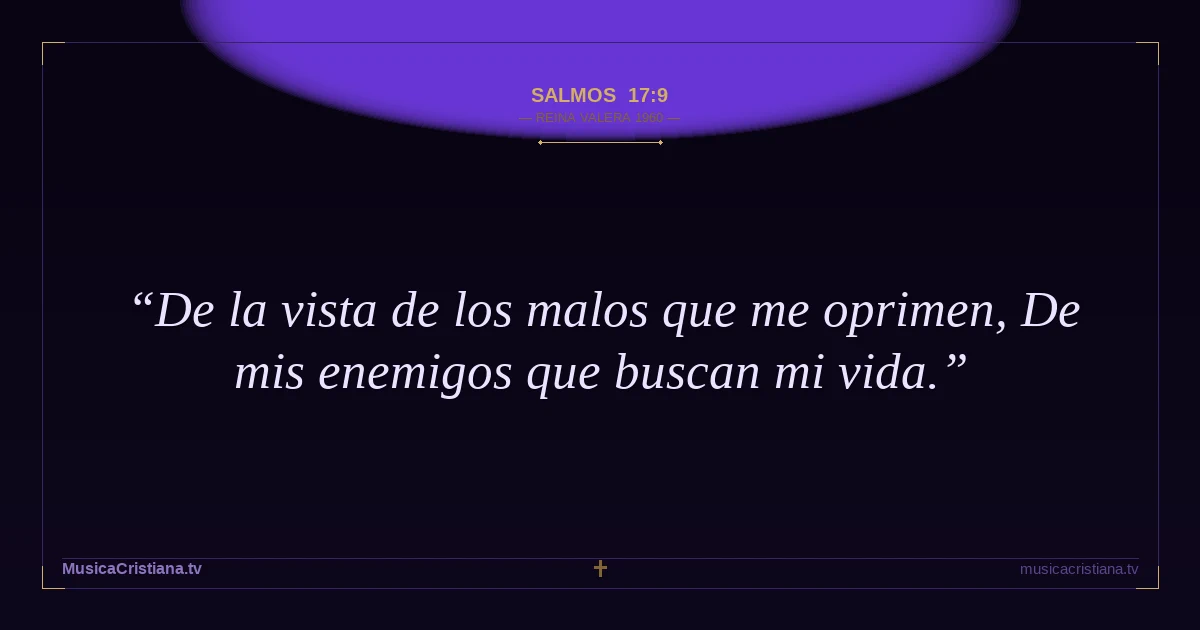 Salmos 17:9 — Biblia Reina Valera 1960 — MusicaCristiana.tv