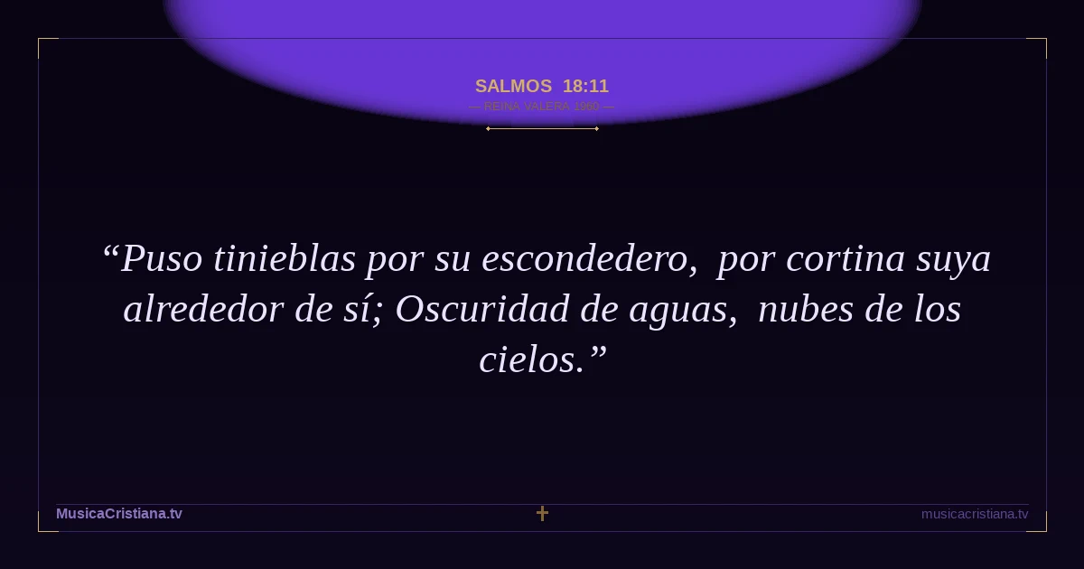 Salmos 18:11 — Biblia Reina Valera 1960 — MusicaCristiana.tv