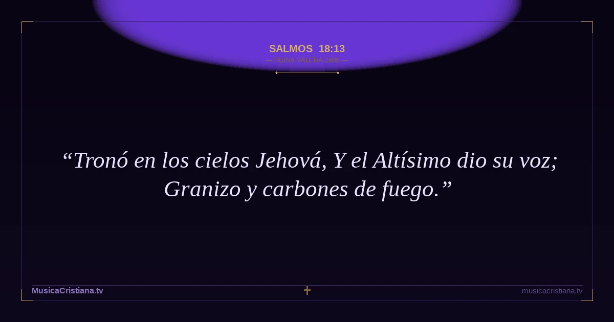 Salmos 18:13 — Biblia Reina Valera 1960 — MusicaCristiana.tv