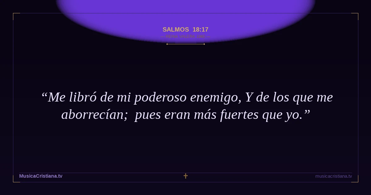 Salmos 18:17 — Biblia Reina Valera 1960 — MusicaCristiana.tv