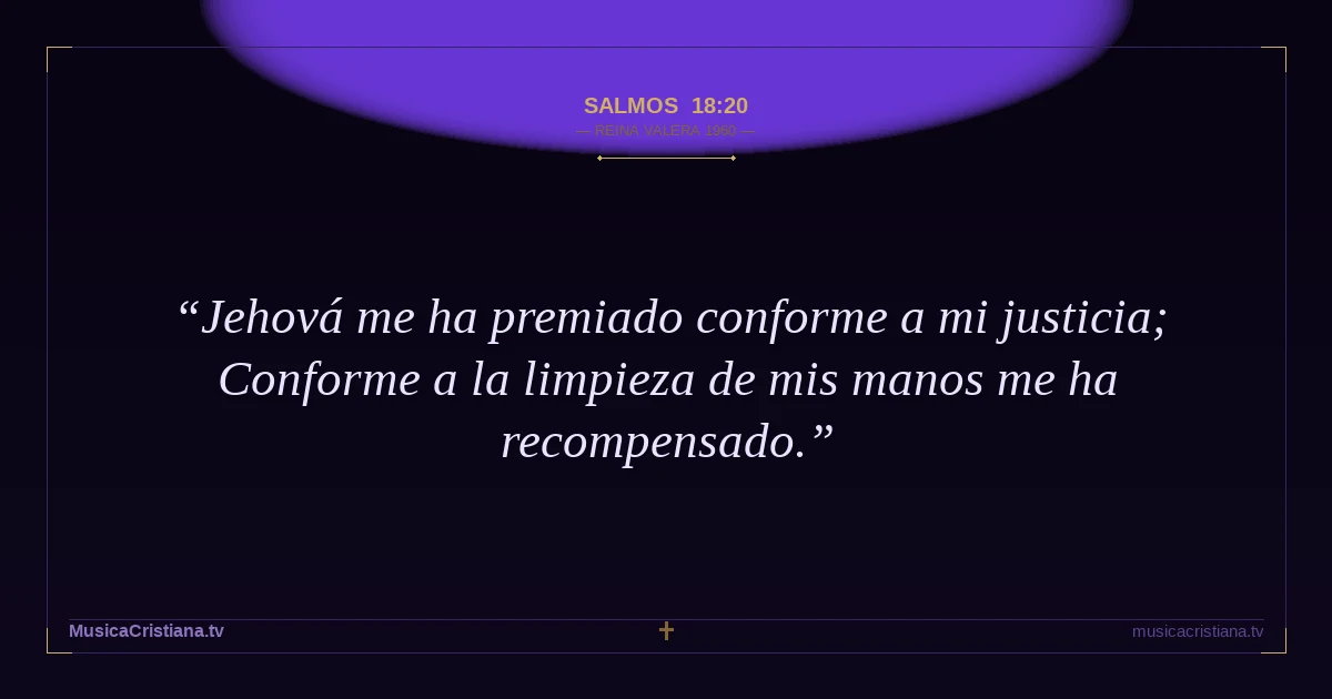 Salmos 18:20 — Biblia Reina Valera 1960 — MusicaCristiana.tv