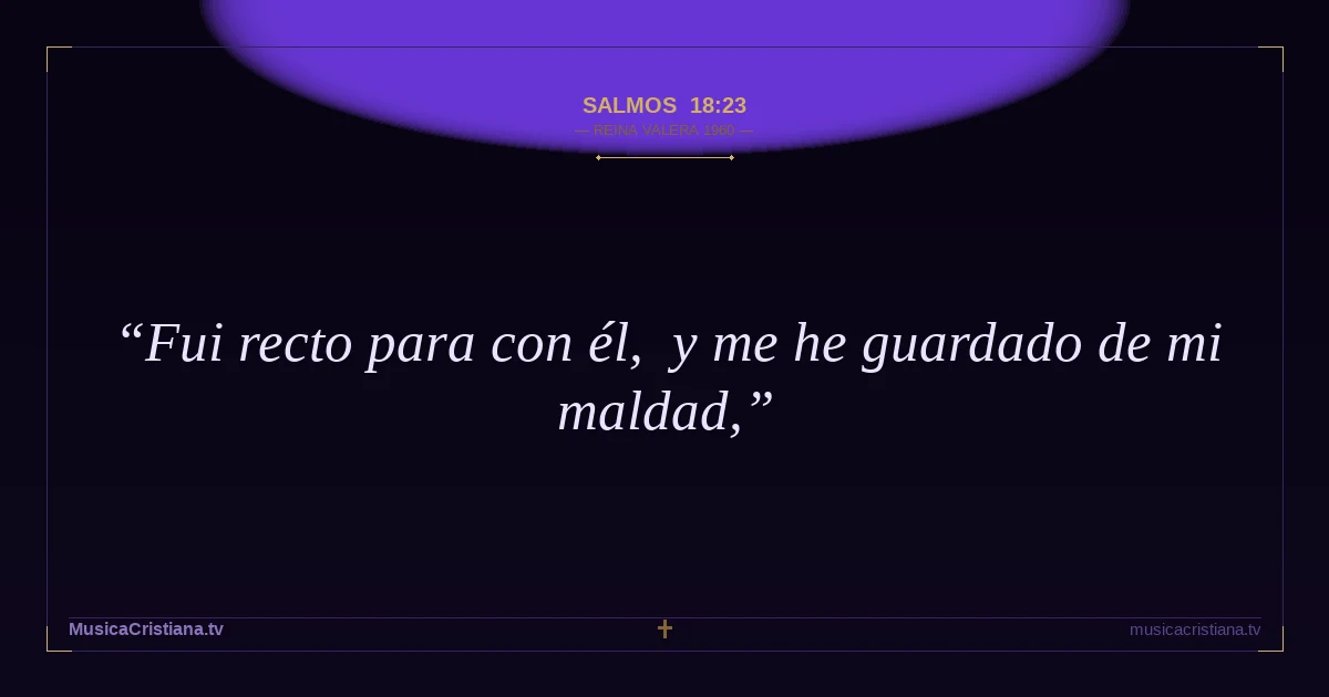 Salmos 18:23 — Biblia Reina Valera 1960 — MusicaCristiana.tv