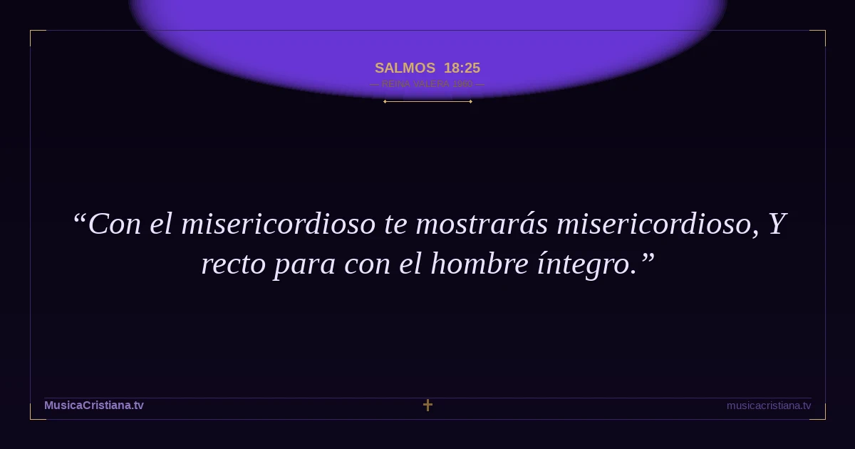 Salmos 18:25 — Biblia Reina Valera 1960 — MusicaCristiana.tv