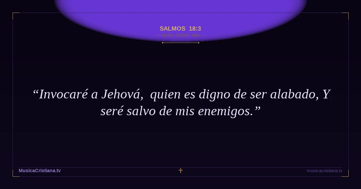 Salmos 18:3 — Biblia Reina Valera 1960 — MusicaCristiana.tv