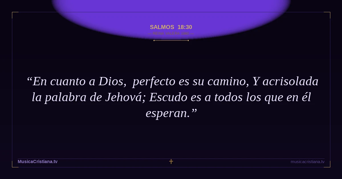 Salmos 18:30 — Biblia Reina Valera 1960 — MusicaCristiana.tv