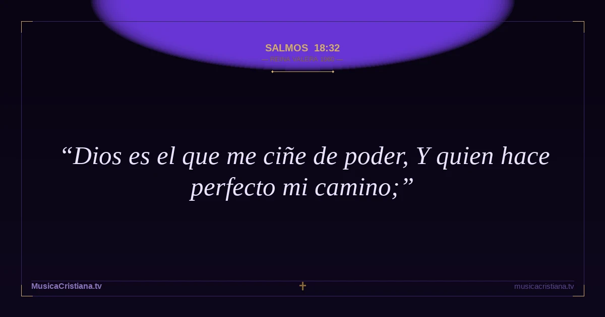 Salmos 18:32 — Biblia Reina Valera 1960 — MusicaCristiana.tv