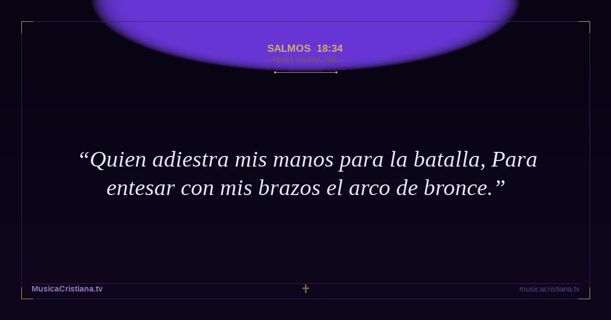 Salmos 18:34 — Biblia Reina Valera 1960 — MusicaCristiana.tv