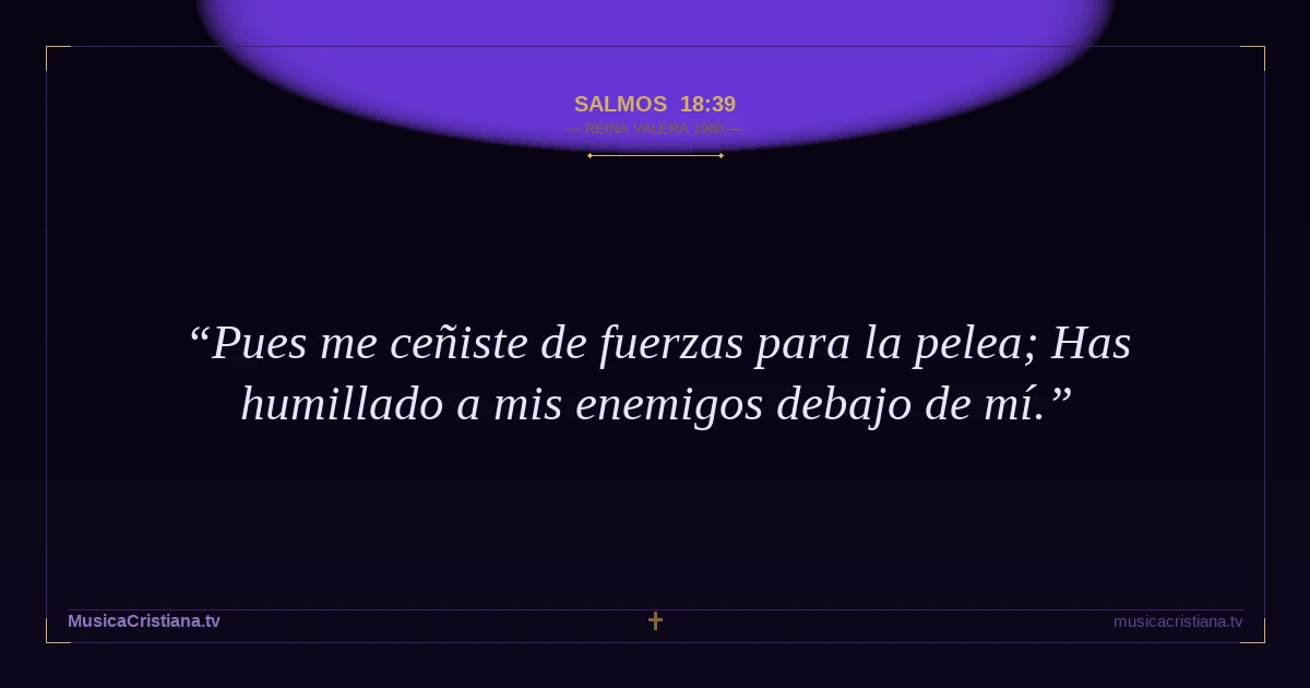 Salmos 18:39 — Biblia Reina Valera 1960 — MusicaCristiana.tv