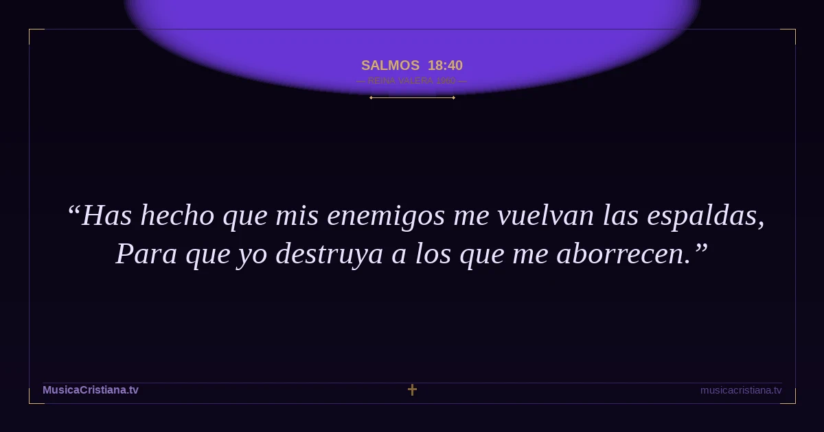 Salmos 18:40 — Biblia Reina Valera 1960 — MusicaCristiana.tv