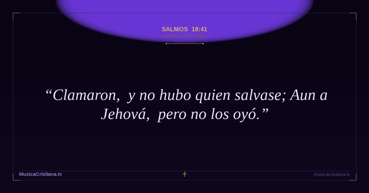 Salmos 18:41 — Biblia Reina Valera 1960 — MusicaCristiana.tv