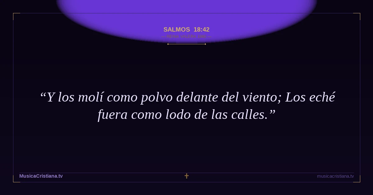 Salmos 18:42 — Biblia Reina Valera 1960 — MusicaCristiana.tv