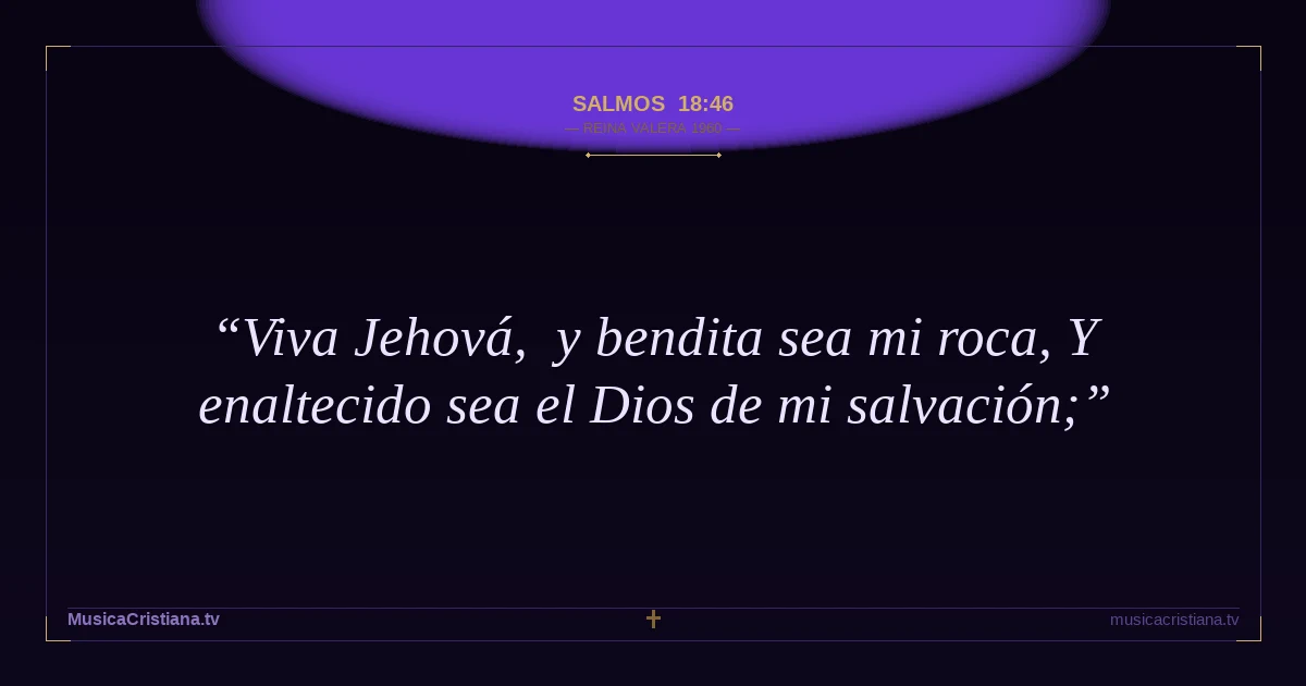 Salmos 18:46 — Biblia Reina Valera 1960 — MusicaCristiana.tv