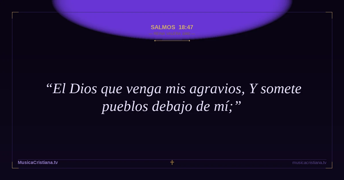 Salmos 18:47 — Biblia Reina Valera 1960 — MusicaCristiana.tv