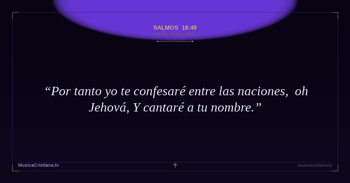 Salmos 18:49 — Biblia Reina Valera 1960 — MusicaCristiana.tv