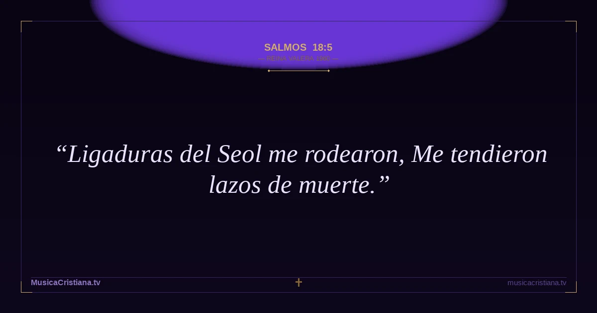 Salmos 18:5 — Biblia Reina Valera 1960 — MusicaCristiana.tv