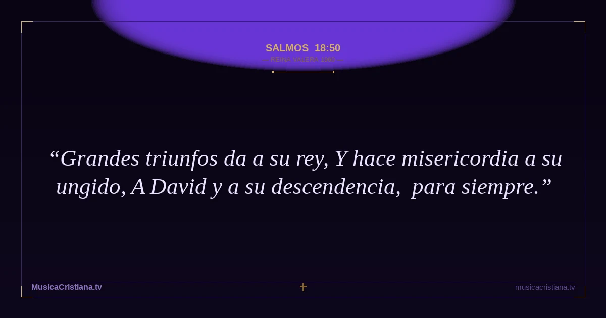 Salmos 18:50 — Biblia Reina Valera 1960 — MusicaCristiana.tv