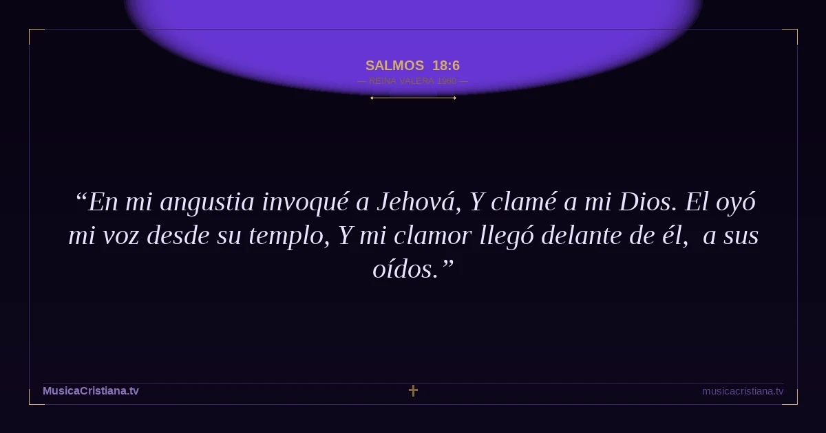 Salmos 18:6 — Biblia Reina Valera 1960 — MusicaCristiana.tv