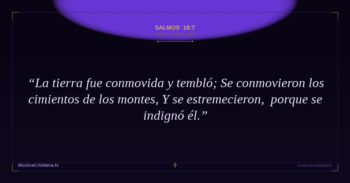 Salmos 18:7 — Biblia Reina Valera 1960 — MusicaCristiana.tv