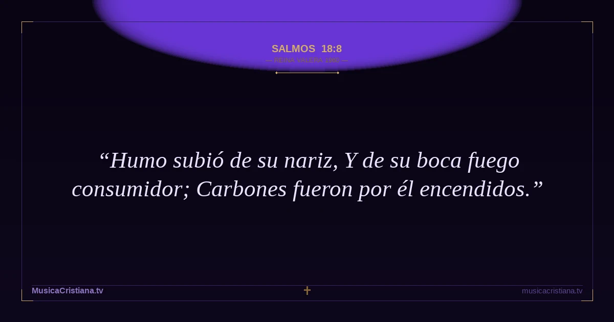 Salmos 18:8 — Biblia Reina Valera 1960 — MusicaCristiana.tv
