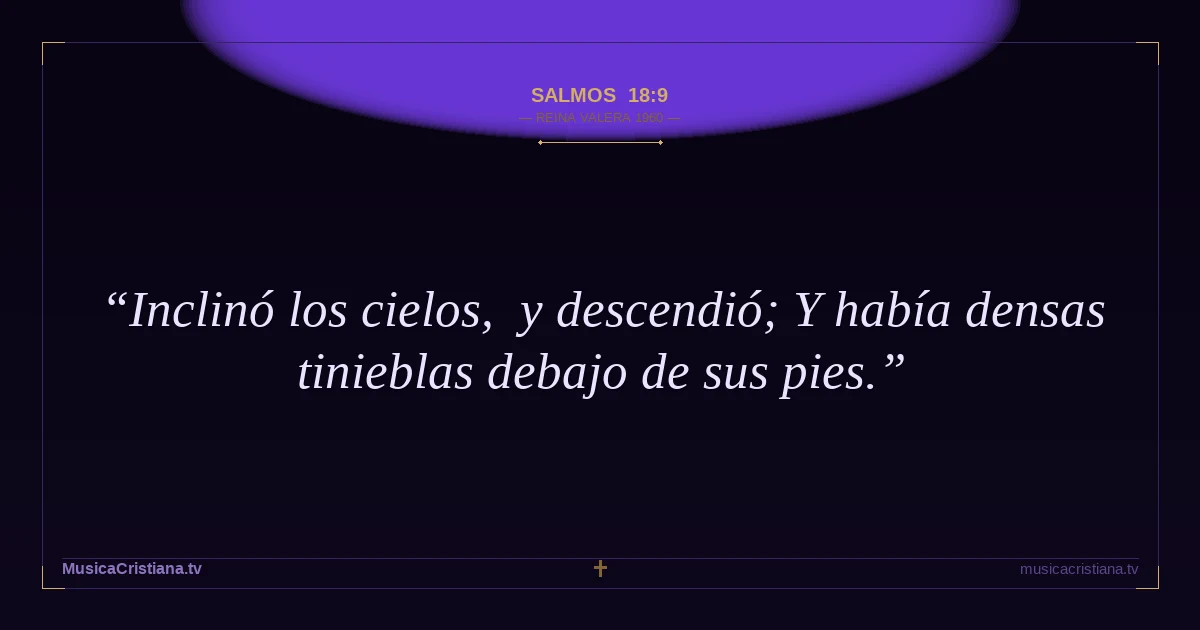Salmos 18:9 — Biblia Reina Valera 1960 — MusicaCristiana.tv
