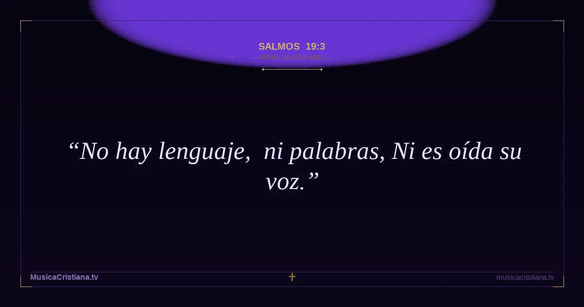 Salmos 19:3 — Biblia Reina Valera 1960 — MusicaCristiana.tv