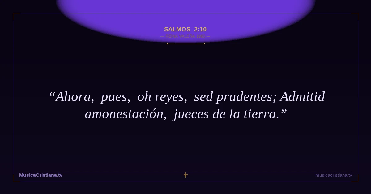 Salmos 2:10 — Biblia Reina Valera 1960 — MusicaCristiana.tv