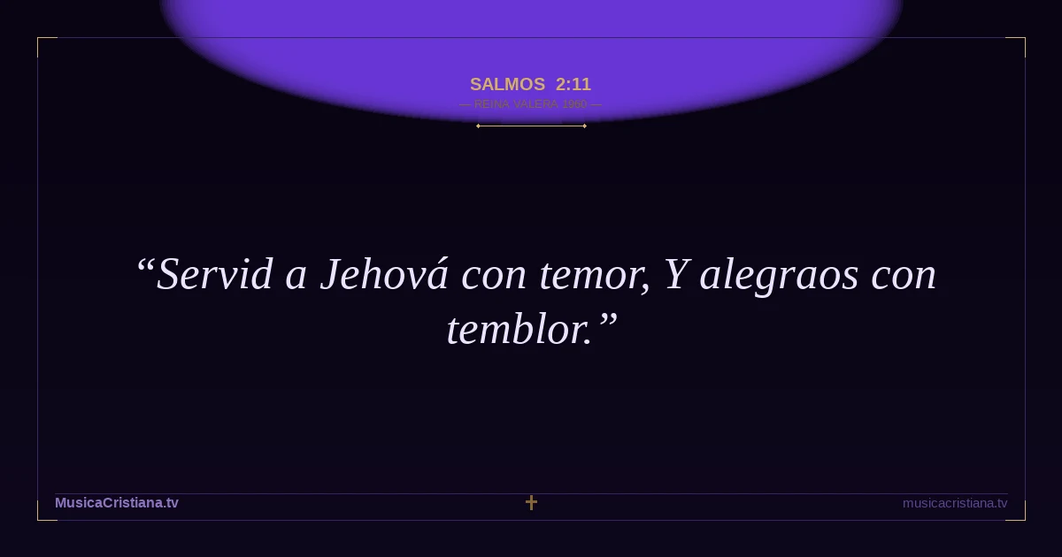 Salmos 2:11 — Biblia Reina Valera 1960 — MusicaCristiana.tv
