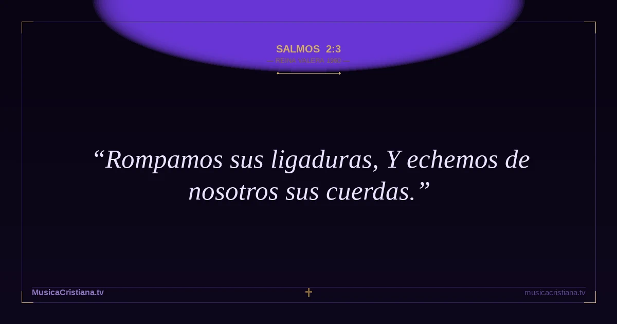 Salmos 2:3 — Biblia Reina Valera 1960 — MusicaCristiana.tv