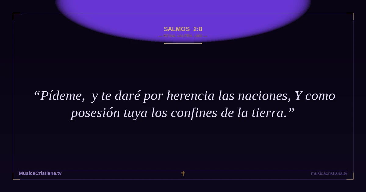 Salmos 2:8 — Biblia Reina Valera 1960 — MusicaCristiana.tv