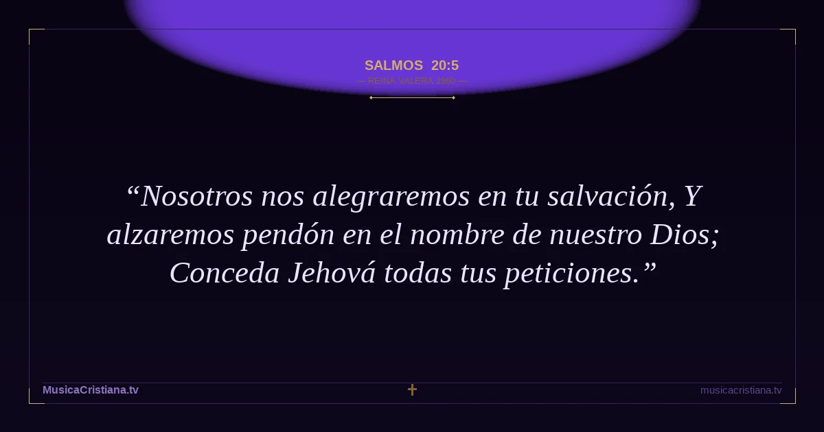 Salmos 20:5 — Biblia Reina Valera 1960 — MusicaCristiana.tv