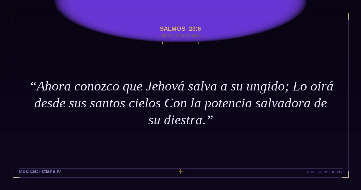 Salmos 20:6 — Biblia Reina Valera 1960 — MusicaCristiana.tv